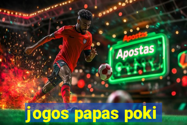 jogos papas poki